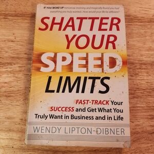 Shatter Your Speed Limits by Wendy Lipton-Dibner